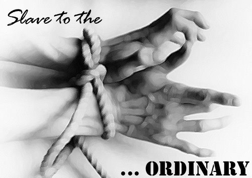 Slave to the Ordinary