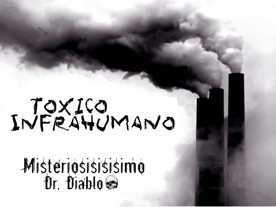 [toxico+infrahumano.jpg]