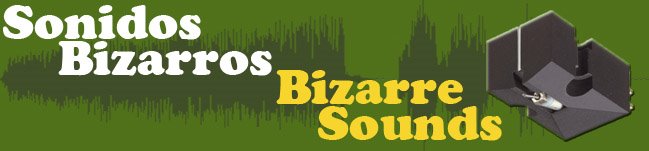 Sonidos Bizarros - Bizarre Sounds