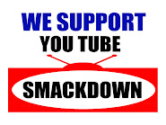 We support You Tube SMACKDOWN