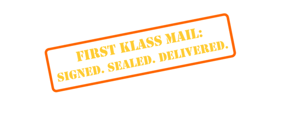 First Klass Mail: Signed. Sealed. Delivered.
