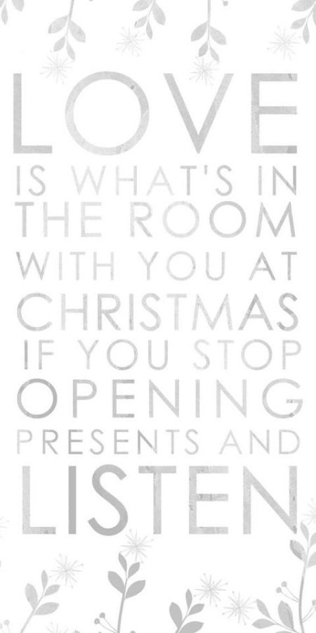 Love is what's in the room with you at Christmas if you stop opening presents and listen.